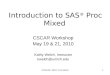 ©CSCAR, 2010: Proc Mixed1 Introduction to SAS ® Proc Mixed CSCAR Workshop May 19 & 21, 2010 Kathy Welch, Instructor kwelch@umich.edu