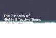 The 7 Habits of Highly Effective Teens Habit 1: Be Proactive
