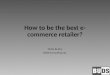 How to be the best e- commerce retailer? Darko Butina BUDS Consulting Ltd