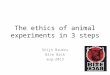 The ethics of animal experiments in 3 steps Stijn Bruers Bite Back aug-2013