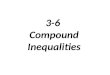 3-6 Compound Inequalities. Compound Inequality: Consists of two distinct inequalities joined by the word and or the word or