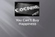 You Can’t Buy Happiness.  -Cocaine is a dangerous and illegal drug that is harvested from coca leaves.  Cocaine was first extracted from the coca plant