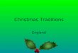 Christmas Traditions England. Christmas Christmas is a time when people get together to celebrate the birth of Jesus. England enjoys Christmas music