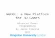 WebGL: a New Platform for 3D Games Advanced Games Programming by Jarek Francik 2011