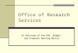 Office of Research Services An Overview of the PAF, Budget and Proposal Routing Basics