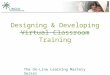 Designing & Developing Virtual Classroom Training The On-Line Learning Mastery Series