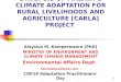 1 SYNOPSIS OF MALAWI’S CLIMATE ADAPTATION FOR RURAL LIVELIHOODS AND AGRICULTURE [CARLA] PROJECT Aloysius M. Kamperewera [PhD] MINISTRY OF ENVIRONMENT AND