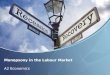 Monopsony in the Labour Market A2 Economics. Aims and Objectives Aim: To understand monopsony in the labour market Objectives: Recap on the effects of
