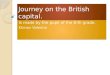 Journey on the British capital. Is made by the pupil of the 8-th grade. Klimov Valentin Is made by the pupil of the 8-th grade. Klimov Valentin