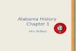 Alabama History Chapter 1 Mrs. Wallace. Where is Alabama? Alabama is located in the southeastern United States on the continent of North America in the