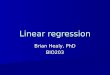 Linear regression Brian Healy, PhD BIO203. Previous classes Hypothesis testing Hypothesis testing –Parametric –Nonparametric Correlation Correlation