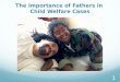 The Importance of Fathers in Child Welfare Cases 1