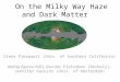 On the Milky Way Haze and Dark Matter Elena Pierpaoli (Univ. of Southern California) Andrey Egorov (USC), Davide Pietrobon (Berkely), Jennifer Gaskins