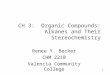 1 CH 3: Organic Compounds: Alkanes and Their Stereochemistry Renee Y. Becker CHM 2210 Valencia Community College