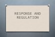 RESPONSE AND REGULATION. O What does your nervous system do for you?