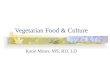 Vegetarian Food & Culture Katie Miner, MS, RD, LD