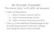 An Ectropic Example: The alarm clock, in ECoDE, ad nauseam Order of Operations: –I. Object Oriented Analysis (OOA). –II. Object Oriented Design (OOD)