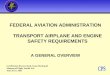 FEDERAL AVIATION ADMINISTRATION TRANSPORT AIRPLANE AND ENGINE SAFETY REQUIREMENTS A GENERAL OVERVIEW Certification Process Study Team Meeting #6 Museum