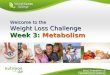 Week 3: Metabolism Week 3 Presentation (v.5)  © Financial Success System LLC Welcome to the Weight Loss Challenge