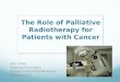 The Role of Palliative Radiotherapy for Patients with Cancer John Childs Radiation Oncologist Auckland District Health Board 20 th June 2012