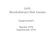 Unit: Revolutionary War Causes Causes 8 and 9 Tea Act- 1773 Coercive Act- 1774