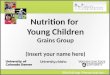 Workshop Presentation Nutrition for Young Children Grains Group (Insert your name here)