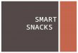 SMART SNACKS.  Requires that USDA establish nutrition standards for all foods and beverages sold in schools – beyond the Federal child nutrition programs
