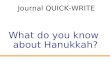What do you know about Hanukkah? Journal QUICK-WRITE