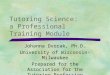 Tutoring Science: a Professional Training Module Johanna Dvorak, Ph.D. University of Wisconsin-Milwaukee Prepared for the Association for the Tutoring