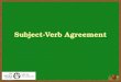 Subject-Verb Agreement. Subject-verb agreement is making your subjects and verbs match. A singular subject requires a singular verb. Example: My roommate