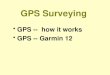 GPS Surveying GPS -- how it works GPS -- Garmin 12