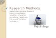 Research Methods Steps in Psychological Research Experimental Design Variables – IV and DV Operational Hypothesis Extraneous Variables Participants