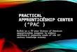 PRACTICAL APPRENTICESHIP CENTER (“PAC”) Builds on a 75-year history of American apprenticeship programs to address workforce & community needs of the 21