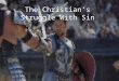 The Christian’s Struggle With Sin. 15 For I do not understand my own actions. For I do not do what I want, but I do the very thing I hate. 16 Now if I