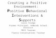 Creating a Positive Environment: P ositive B ehavioral I nterventions & S upports Carol Frodge Former Principal, Edmonds School District PBIS Trainer Fierce