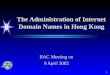 The Administration of Internet Domain Names in Hong Kong IIAC Meeting on 9 April 2002 1