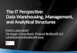 1 1 The IT Perspective: Data Warehousing, Management, and Analytical Structures Rafal Lukawiecki Strategic Consultant, Project Botticelli Ltd rafal@projectbotticelli.com