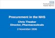 Procurement in the NHS Chris Theaker Director, Pharmaceuticals 2 November 2006