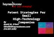 Patent Strategies For Small High-Technology Companies Are you changing? By David M. O’Dell ODellD@haynesboone.com214.651.5262