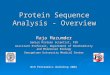 Protein Sequence Analysis - Overview Raja Mazumder Senior Protein Scientist, PIR Assistant Professor, Department of Biochemistry and Molecular Biology