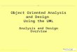 OOAD Using the UML - Analysis and Design Overview, v 4.2 Copyright  1998-1999 Rational Software, all rights reserved 1 Object Oriented Analysis and Design