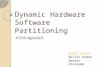 Dynamic Hardware Software Partitioning A First Approach Komal Kasat Nalini Kumar Gaurav Chitroda