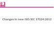 Changes in new ISO/IEC 17024:2012. ISO/IEC 17024:2012 was published in July 2012