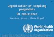 Organisation of sampling programmes EU experience Jean-Marc Spieser / Marta Miquel Interregional Seminar for Quality Control Laboratories involved in WHO