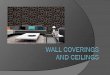 Wall Coverings  Selected according to: ○ Function ○ Size ○ Existing furnishings ○ Budget ○ Maintenance
