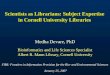 Scientists as Librarians: Subject Expertise in Cornell University Libraries Medha Devare, PhD Bioinformatics and Life Sciences Specialist Albert R. Mann