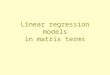 Linear regression models in matrix terms. The regression function in matrix terms