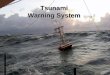 Tsunami Warning System. Tsunami An ocean wave, generated by a submarine event such as an earthquake or volcanic eruption They have enough energy to travel