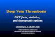 Deep Vein Thrombosis Deep Vein Thrombosis DVT facts, statistics, and therapeutic options MICHAEL A ARATA MD INTERVENTIONAL RADIOLOGY INTERVENTIONAL RADIOLOGY