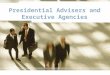 Presidential Advisers and Executive Agencies. Executive Office of the President The employees of the Executive Office of the President (EOP) help the